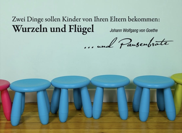 Zwei Dinge sollten Kinder von Ihren Eltern bekommen: Wurzeln und Flügel ... und Pausenbrote